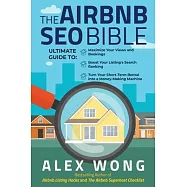 The Airbnb SEO Bible: The Ultimate Guide to Maximize Your Bookings, Boost Your Listing&rsquo;&rsquo;s Search Ranking, and Turn Your