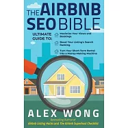 The Airbnb SEO Bible: The Ultimate Guide to Maximize Your Bookings, Boost Your Listing&rsquo;&rsquo;s Search Ranking, and Turn Your