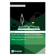Trauma and Postmemory in Art Spiegelman&rsquo;&rsquo;s The Complete Maus and Helen Fremont&rsquo;&rsquo;s After Long Silence