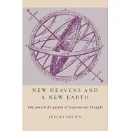 New Heavens and a New Earth: The Jewish Reception of Copernican Thought