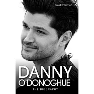 Danny O&rsquo;&rsquo;Donoghue: The Biography