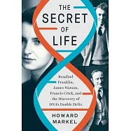 The Secret of Life: Rosalind Franklin, James Watson, Francis Crick, and the Discovery of Dna&rsquo;&rsquo;s Double Helix