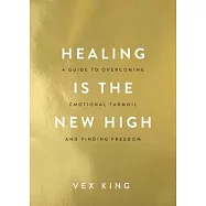 Healing Is the New High: A Guide to Overcoming Emotional Turmoil and Finding Freedom