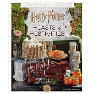 Harry Potter: Feasts & Festivities (Entertaining Gifts, Entertaining at Home): The Official Book of Magical Recipes