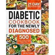 Diabetic Cookbook for the Newly Diagnosed: 500 Simple and Easy Recipes for Balanced Meals and Healthy Living (21 Day