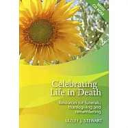 Celebrating Life in Death: Resources for Funerals, Thanksgiving and Remembering