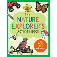 The Nature Explorer&rsquo;&rsquo;s Activity Book: Over 50 Activities!