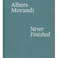 Albers and Morandi: Never Finished