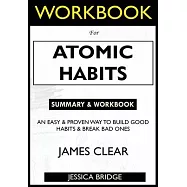 WORKBOOK For Atomic Habits: An Easy & Proven Way to Build Good Habits & Break Bad Ones