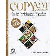 Copycat Cookbook: Make Your Favorite Restaurant Dishes at Home with these Low Budget Recipes for Beginners.
