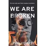 We Are Broken: It&rsquo;&rsquo;s not only war that creates monsters