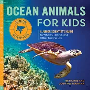 Ocean Animals for Kids: A Junior Scientist&rsquo;&rsquo;s Guide to Whales, Sharks, and Other Marine Life
