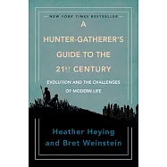 A Hunter-Gatherer&rsquo;&rsquo;s Guide to the 21st Century: Evolution and the Challenges of Modern Life