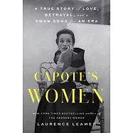 Capote’’s Women: A True Story of Love, Betrayal, and a Swan Song for an Era