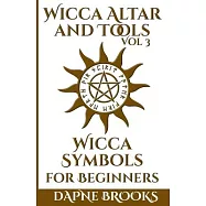 Wicca Altar and Tools - Wicca Symbols for Beginners: The Complete Guide to Symbology: Water, Fire, Colors, Essential