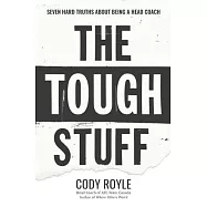 The Tough Stuff: Seven Hard Truths About Being a Head Coach