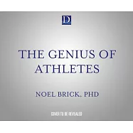 The Genius of Athletes: What World-Class Competitors Know That Can Change Your Life