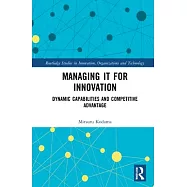 Managing It for Innovation: Dynamic Capabilities and Competitive Advantage