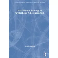 Max Weber&rsquo;&rsquo;s Sociology of Civilizations: A Reconstruction