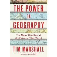 The Power of Geography, Volume 4: Ten Maps That Reveal the Future of Our World