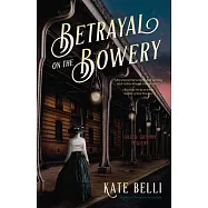 Betrayal on the Bowery: A Gilded Gotham Mystery