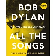 Bob Dylan All the Songs: The Story Behind Every Track Expanded Edition