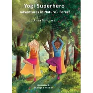 Yogi Superhero Adventures in Nature - Forest: A Children’’s book about yoga, mindfulness, kindness and managing busy