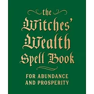The Witches’’ Wealth Spell Book: For Abundance and Prosperity