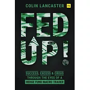 Fed Up!: Success, Excess and Crisis Through the Eyes of a Hedge Fund Macro Trader