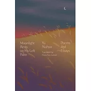 Moonlight Rests in My Left Palm: Poems and Essays