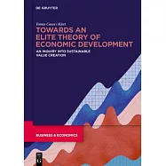 Towards an Elite Theory of Economic Development: A Conceptual Inquiry Into Value Creation and Its Measurement