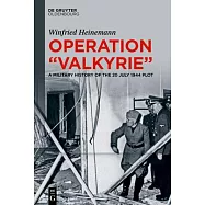 Operation Valkyrie: A Military History of Th 20 July 1944 Plot