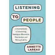 Listening to People: A Practical Guide to Interviewing, Participant Observation, Data Analysis, and Writing It All Up