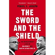 The Sword and the Shield: The Revolutionary Lives of Malcolm X and Martin Luther King Jr.
