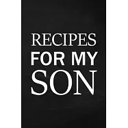 Recipes for My Son: Adult Blank Lined Diary Notebook, Write in Mother&rsquo;&rsquo;s Delicious Menu, Food Mom Recipes Journal
