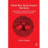 White Bird, Black Serpent, Red Book: Exploring the Gnostic Roots of Jungian Psychology Through Dreamwork