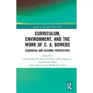 Curriculum, Environment, and the Work of C. A. Bowers: Ecological and Cultural Perspectives