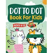 Dot to Dot Book for Kids Ages 8-12: 100 Fun Connect The Dots Books for Kids Age 8, 9, 10, 11, 12 - Kids Dot To Dot
