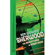 Ken Ludwig&rsquo;&rsquo;s Sherwood: The Adventures of Robin Hood
