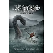 The Essential Guide to the Loch Ness Monster & Other Aquatic Cryptids