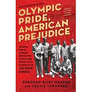 Olympic Pride, American Prejudice: The Untold Story of 18 African Americans Who Defied Jim Crow and Adolf Hitler to Compete in the 1936 Berlin Olympic