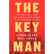 The Key Man: The True Story of How the Global Elite Was Duped by a Capitalist Fairy Tale