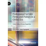 Professional Service Firms and Politics in a Global Era: Public Policy, Private Expertise