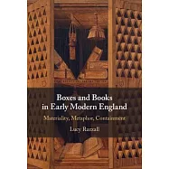 Boxes and Books in Early Modern England: Materiality, Metaphor, Containment