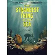 The Strangest Thing in the Sea: And Other Curious Creatures of the Deep