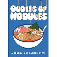 Oodles of Noodles: A Journal for Ramen Lovers