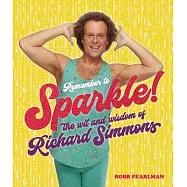 Remember to Sparkle!: The Wit & Wisdom of Richard Simmons