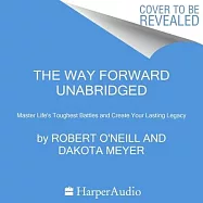 The Way Forward: Master Life’s Toughest Battles and Create Your Lasting Legacy