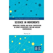 Science in Movements: Knowledge Control and Social Contestation in China’’s Hydropower, Gmo and Nuclear Controversies
