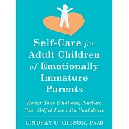 Self-Care for Adult Children of Emotionally Immature Parents: Daily Practices to Honor Your Emotions and Live with